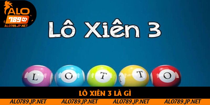 Lô Xiên 3 Là Gì? Hướng Dẫn Cách Chơi Và Kinh Nghiệm Thắng Cực Cao 1 Lô Xiên 3 Là Gì? Cách Chơi Và Tỷ Lệ Ăn Thưởng Cần Phải Biết
